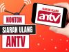 Aplikasi Siaran Ulang ANTV, Keunggulan dan Cara Instalnya